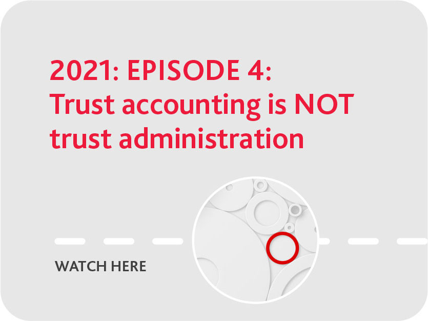 2021 Episode 4: Trust accounting is NOT trust administartion